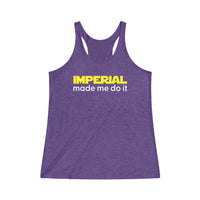 Imperial Made me do it Tri-Blend Racerback Tank