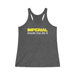 Imperial Made me do it Tri-Blend Racerback Tank