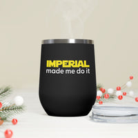 Imperial Made me do it 12oz Insulated Wine Tumbler