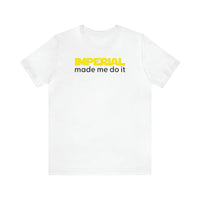 Imperial Made me do it Unisex Shirt