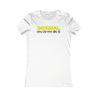 Imperial Made me do it Feminine Fit Shirt